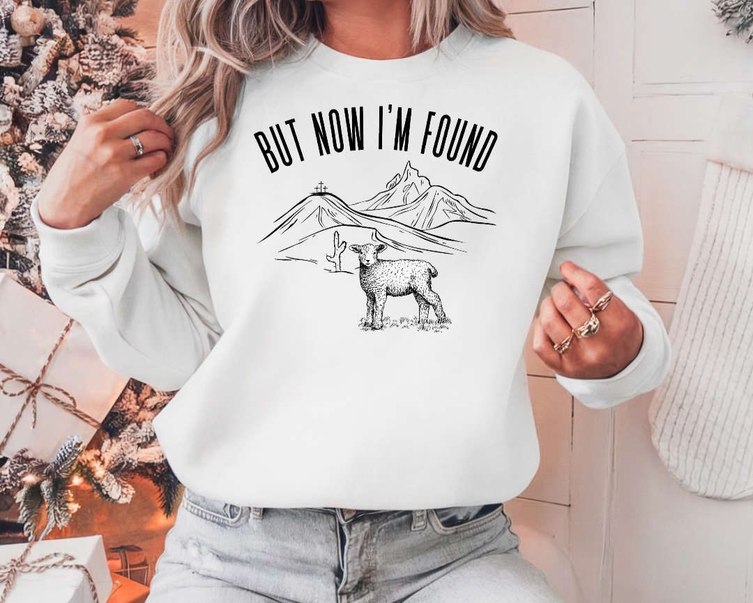 But now I'm found sweatshirt