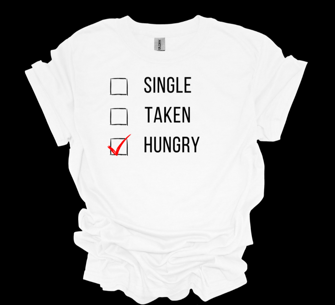 SINGLE TAKEN HUNGRY TEE