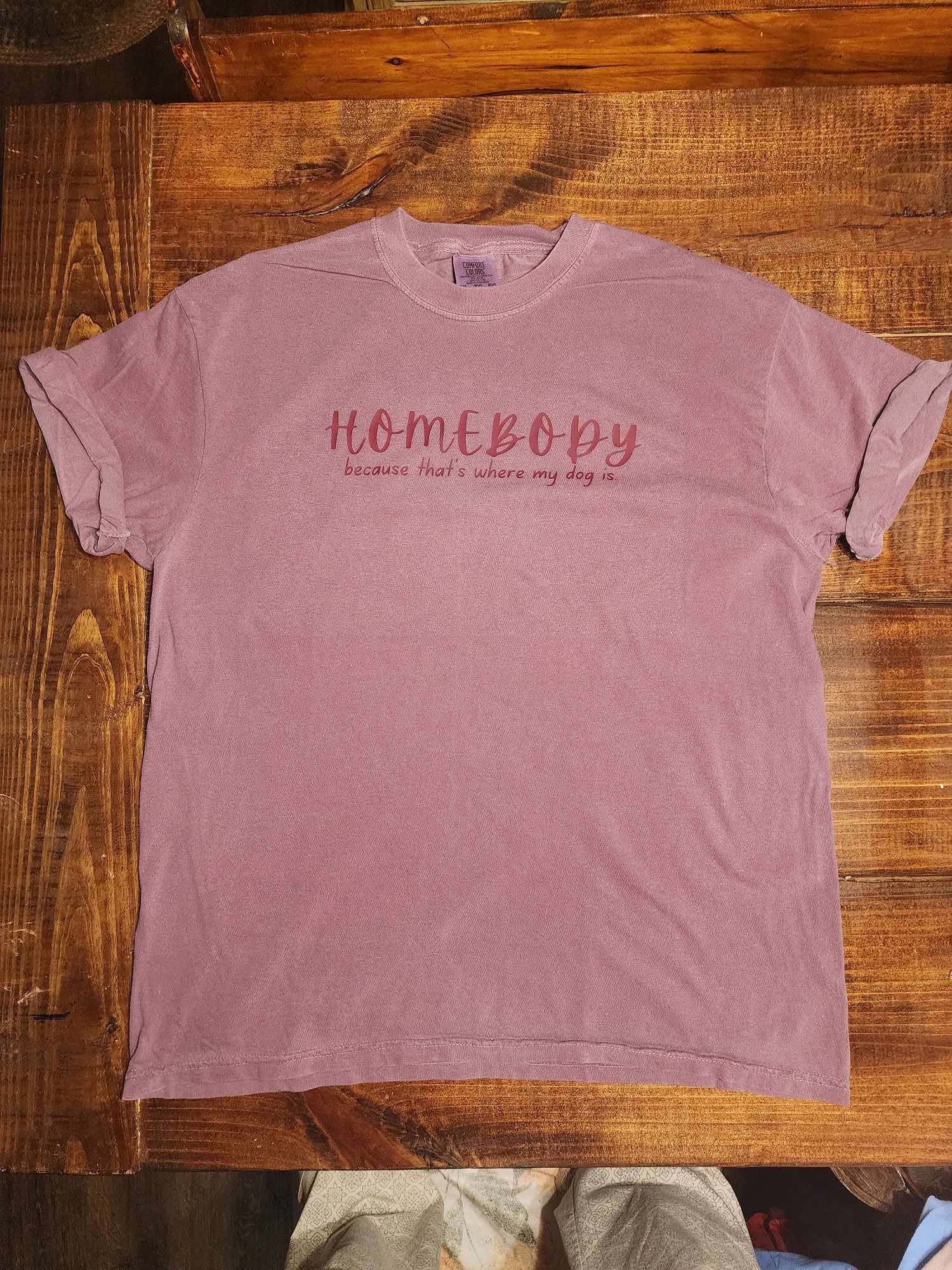 Homebody Because That is Where the Dog Is, Graphic Dog Mom Tshirt, Comfort Colors, Gift for Her