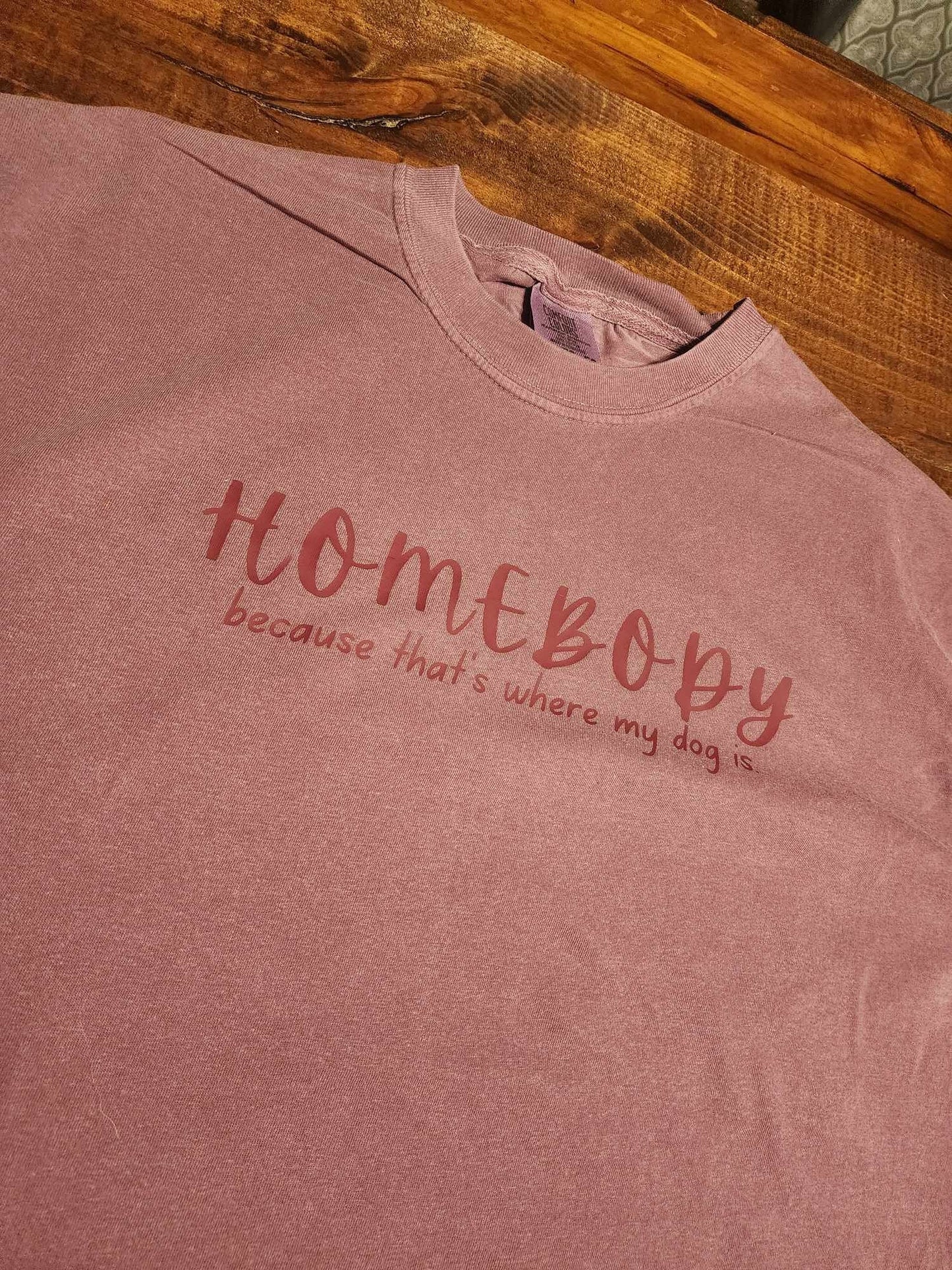 Homebody Because That is Where the Dog Is, Graphic Dog Mom Tshirt, Comfort Colors, Gift for Her