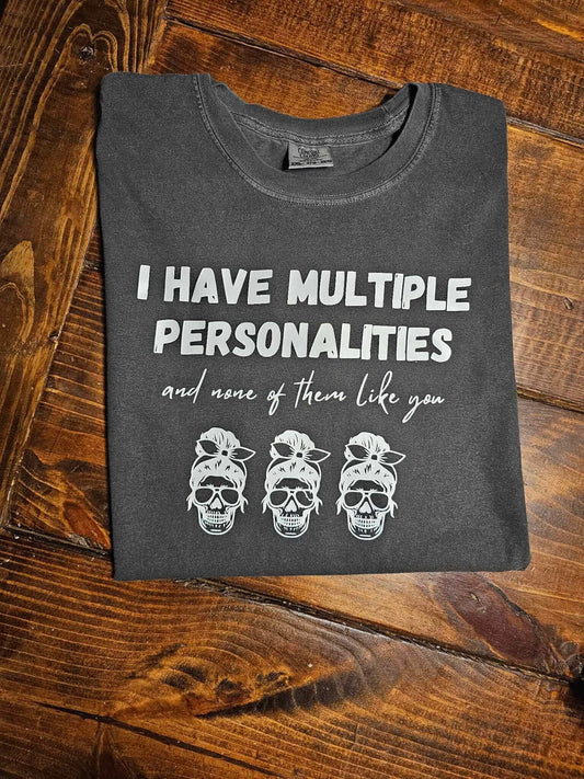 I Have Multiple Personalities and None of Them Like You Tee, Sarcastic Women Tee, Gift For Her, Multiple Personalities