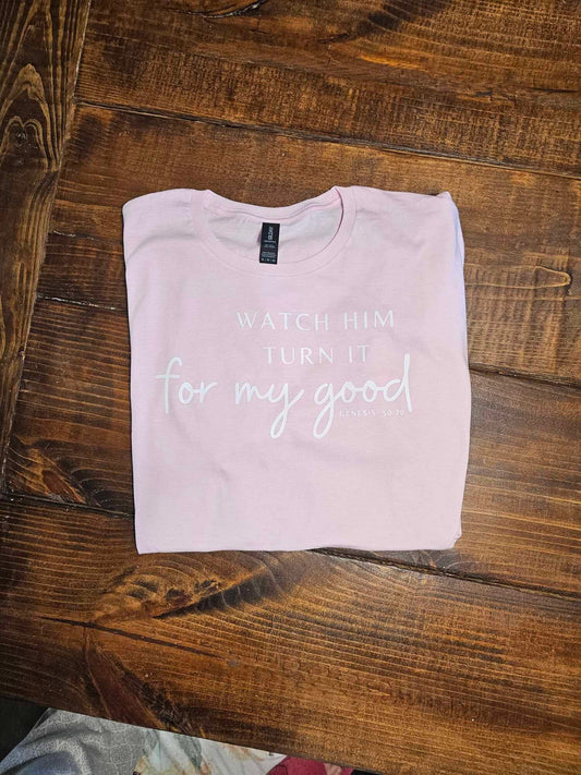 Watch Him Turn It For My Good Christian Tee, Scripture Tee, Bible Verse Women Tee, Gift