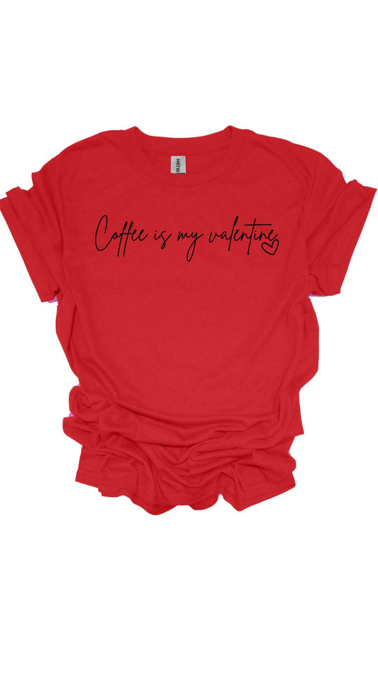 Coffee is my Valentine Tee
